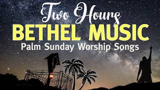 Two Hours Soaking Bethel Instrumental Worship Music 🙏 Palm Sunday Worship Songs