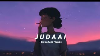 Judaai - Arijit Singh | slowed + reverb |Judaai  From "Badlapur Rekha Bhardwaj | Music Lofi