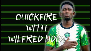 QUICKFIRE WITH WILFRED NDIDI | SUPER EAGLES