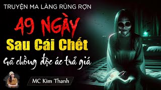 Rợn tóc gáy nghe kể về 49 NGÀY SAU CÁI CHẾT - Vợ cũ mượn xác báo thù gã chồng tồi