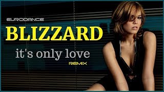 Blizzard - It's Only Love. Dance music. Eurodance remix. [techno rave, electro house, trance mix].