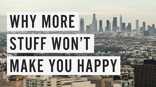 Why More Stuff Wont Make You Happy