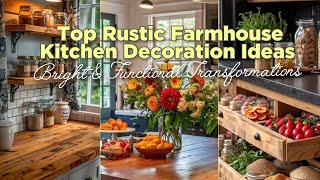 Top Rustic Farmhouse Kitchen Decoration Ideas: Bright \u0026 Functional Transformations