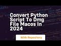 Convert python script to dmg file macos in 2024