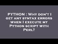 PYTHON : Why don't I get any syntax errors when I execute my Python script with Perl?