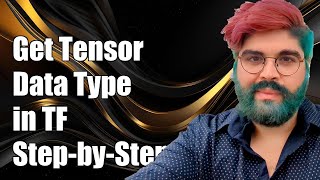 How to Get Tensor Data Type in TensorFlow: A Step-by-Step Guide