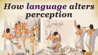 How LANGUAGE alters our PERCEPTIONS