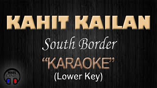 KAHIT KAILAN - South Border (KARAOKE) Lower Key