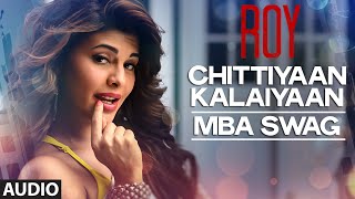 'Chittiyaan Kalaiyaan - MBA SWAG | Roy | Meet Bros Anjjan, Kanika Kapoor | T-SERIES