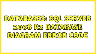 Databases: SQL Server 2008 R2 Database Diagram Error Code (2 Solutions!!)