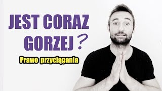 Nie dostajesz tego czego pragniesz? Dlaczego jest coraz gorzej (Prawo przyciągania)