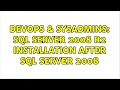 DevOps & SysAdmins: SQL Server 2008 R2 installation after SQL Server 2008