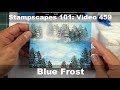 Stampscapes 101: Video 459 Blue Frost