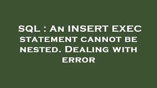 SQL : An INSERT EXEC statement cannot be nested. Dealing with error