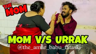 MOM V/S URRAK😂 | The Amar Babu Fataski 🔥