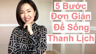 5 Bước Đơn Giản... Để Sống Thanh Lịch