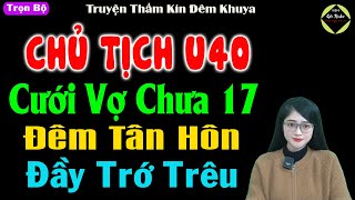 Chủ Tịch U40 Cưới Vợ Chưa 17 Đêm Tân Hôn Đầy Trớ Trêu - Truyện Tâm Sự Thầm Kín Hay - #mctuanh