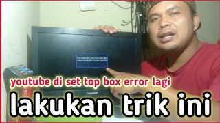 YOUTUBE DI SET TOP BOX MATRIX ERROR LAGI ??INI SOLUSINYA !!