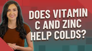 Does vitamin C and zinc help colds?