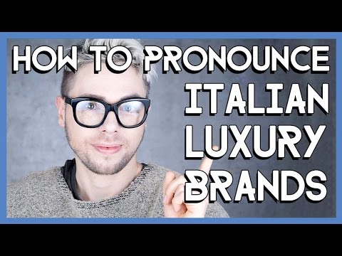 How To Pronounce Italian Luxury Brands How To Pronounce Italian Luxury Brands