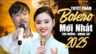 TUYỆT PHẨM BOLERO MỚI NHẤT 2025 ĐƯỢC NHIỀU NGƯỜI YÊU MẾN CỦA QUANG LẬP THU HƯỜNG