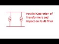 Parallel Operation of 3 Phase Transformers and Impact in Fault MVA