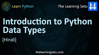 Introduction to Data Types in Python (Hindi) | The Learning Setu