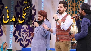 Makki Madni | Farhan Ali Waris Hafiz Tasawar & Shehzad Madni | Ramazan 2018 | Aplus | C2A2
