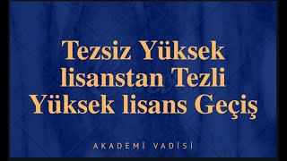 TEZSİZ YÜKSEK LİSANSTAN TEZLİ YÜKSEK LİSANSA GEÇİŞ (ÖRNEK BELGELER İLE) #TEZSİZ #TEZLİ