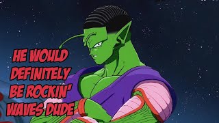 Piccolo Would Be Rocking Waves