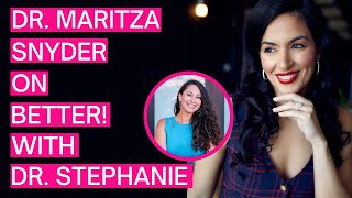 Dr. Maritza Snyder — Better! with Dr. Stephanie Estima - 028