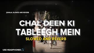 Chal Deen Ki Tableegh Mein Slowed And Reverb - Shaz Khan - Halal Slowed And Reverb - Use Headphones🎧