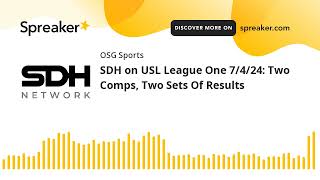 SDH on USL League One 7/4/24: Two Comps, Two Sets Of Results