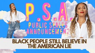 PSA - Black People Still Believe in the American Lie - EP 26