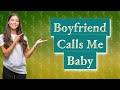 Why does my boyfriend call me baby?