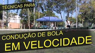 TÉCNICAS PARA CONDUÇÃO DE BOLA EM VELOCIDADE