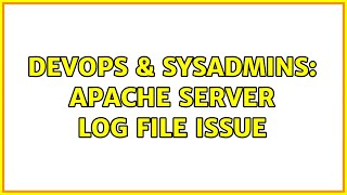 DevOps & SysAdmins: Apache Server Log File Issue (2 Solutions!!)