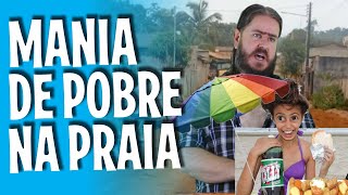 As manias do Pobre na Praia! Por 'Cleber Rosa'