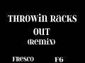 fresco throwin racks remix ft. f6