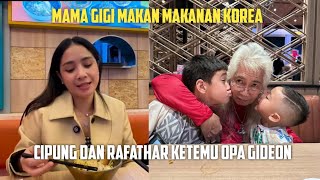 MAMA GIGI MAKAN MAKANAN KOREA, CIPUNG DAN RAFATHAR KETEMU OPA GIDEON