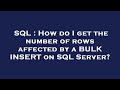 SQL : How do I get the number of rows affected by a BULK INSERT on SQL Server?