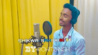 Shikwa nahi kisi se |cover by- Rohit Singh | jubin nautiyal (roy remix2.0)