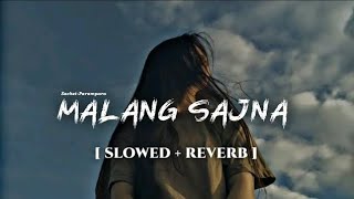 Malang Sajna [ Slowed + Reverb ] Sachit-Parampara | Adil Shaikh, Kumaar
