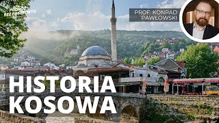 Historia Kosowa - od starożytności do współczesności [Re-upload] | prof. Konrad Pawłowski