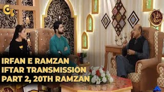 Irfan e Ramzan - Part 2 | Iftar Transmission | 20th Ramzan, 26th May 2019