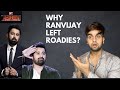 Why ranvijay quit roadies | Roadies gang leader |