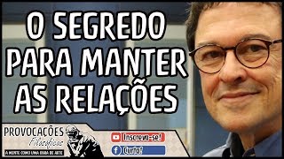 O segredo para manter as relações | Ivan Capelatto