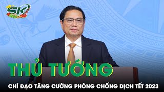 Thủ Tướng Yêu Cầu Tăng Cường Phòng, Chống Dịch Dịp Tết Nguyên Đán 2023 | SKĐS