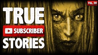MY OBSESSIVE 8TH GRADE STALKER | 9 True Scary Subscriber Horror Stories (Vol. 39)