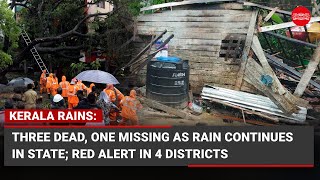 Kerala Rains: Three dead, one missing as rain continues in state; red alert in 4 districts